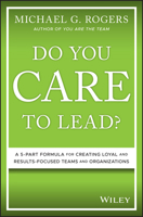 Do You Care to Lead?: A 5-Part Formula for Creating Loyal and Results-Focused Teams and Organizations 1119628415 Book Cover