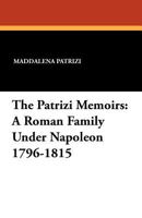 The Patrizi Memoirs: A Roman Family Under Napoleon 1796-1815 1434423093 Book Cover