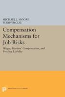 Compensation Mechanisms for Job Risks: Wages, Workers' Compensation, and Product Liability 0691600287 Book Cover