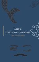 Amor, evolución o diversión B0BK8KV1NW Book Cover