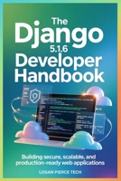 The Django 5.1.6 Developer Handbook: Building Secure, Scalable, and Production-Ready Web Applications B0GHRQ77D2 Book Cover
