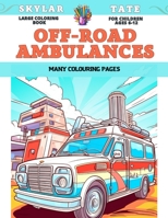 Large Coloring Book for children Ages 6-12 - Off-road ambulances - Many colouring pages B0CCCVRKJV Book Cover