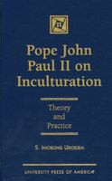 Pope John Paul II on Inculturation: Theory and Practice 0761805028 Book Cover