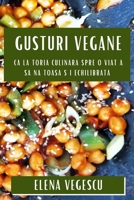 Gusturi Vegane: C&#259;l&#259;toria Culinar&#259; Spre O Via&#539;&#259; S&#259;n&#259;toas&#259; &#537;i Echilibrat&#259; 183579579X Book Cover