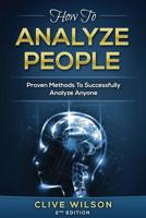 How To Analyze People: Proven Methods To Successfully Analyze Anyone 1534662243 Book Cover