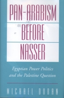 Pan-Arabism before Nasser: Egyptian Power Politics and the Palestine Question (Studies in Middle Eastern History) 0195123611 Book Cover