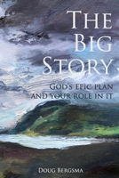 The Big Story: God's Epic Plan and Your Role in It B0BBXZPL5S Book Cover