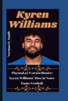 KYREN WILLIAMS: Playmaker Extraordinaire: Kyren Williams' Rise in Notre Dame Football B0CQVSHWVT Book Cover