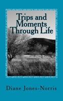 Trips & Moments Through Life 1468013424 Book Cover