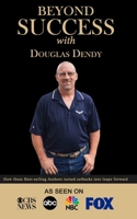 Beyond Success with Douglas Dendy 1970073217 Book Cover