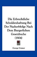 Die Erbrechtliche Schuldenhaftung Bei Der Nacherbfolge Nach Dem Burgerlichen Gesetzbuche (1904) 1168327342 Book Cover