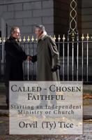 Called - Chosen - Faithful: Starting an Independent Ministry or Church 1494317230 Book Cover