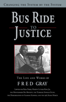 Bus Ride to Justice (Revised Edition): Changing the System by the System, the Life and Works of Fred Gray 1588384519 Book Cover
