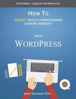 How to Quickly Build a Professional Looking Website with Wordpress 5.0: Build a professional looking website by yourself. You don’t have to spend a fortune and no previous experience is required. 1792143095 Book Cover