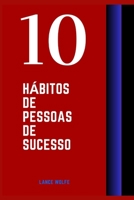 10 Hábitos de pessoas de sucesso: Descubra as rotinas vencedoras de grandes empreendedores. B0BYRK51C8 Book Cover