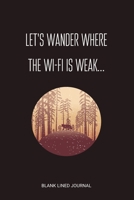 Let's wander where the wi-fi is weak...: Hiking Gifts For Dad / Mum or Friends | Novelty Lined Journal | Perfect for Birthdays, Christmas & Fathers Day 1694611051 Book Cover