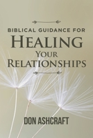 Biblical Guidance For Healing Your Relationships 1952852587 Book Cover