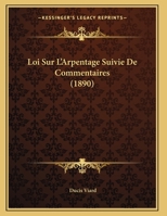 Loi Sur L'Arpentage Suivie De Commentaires (1890) (French Edition) 114901329X Book Cover