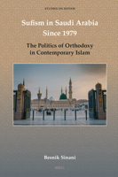 Sufism in Saudi Arabia Since 1979: The Politics of Orthodoxy in Contemporary Islam (Studies on Sufism) 9004697101 Book Cover