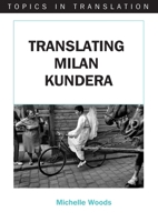 Translating Milan Kundera (Topics in Translation) 1853598828 Book Cover