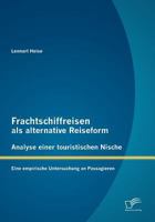 Frachtschiffreisen als alternative Reiseform: Analyse einer touristischen Nische: Eine empirische Untersuchung an Passagieren 384287927X Book Cover