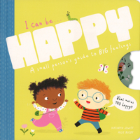 I Can Be Happy : A Small Person's Guide To BIG Feelings 1684645506 Book Cover