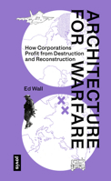 Architecture for Warfare: How Corporations Profit from Destruction and Reconstruction 3986122818 Book Cover
