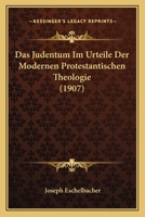 Das Judentum Im Urteile Der Modernen Protestantischen Theologie (1907) 1160058636 Book Cover