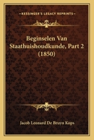 Beginselen Van Staathuishoudkunde, Part 2 (1850) 116004421X Book Cover