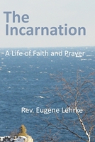 The Incarnation: A Life of Faith and Prayer B08DBNH8PP Book Cover
