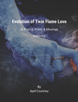 Evolution of Twin Flame Love: In Poetry, Prose & Musings B0CB2FTQ15 Book Cover