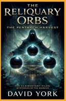 The Reliquary Orbs: The Pentarch Harvest (The Digital Compendium) B0GF3DV9T5 Book Cover