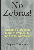 No Zebras!: Engaging Bystanders in the Movement to End Sexual Aggression B08B7LNR63 Book Cover