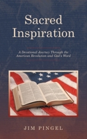 Sacred Inspiration: A Devotional Journey Through the American Revolution and God's Word B0FVBK4ND2 Book Cover