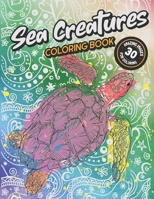 Sea Creatures Coloring Book: 30 Amazing Illustration Images for Coloring: For Adults, Teens, Kids Above 8 Years and Animal Lovers B08LNBK5GW Book Cover