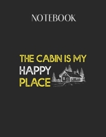 Notebook: Awesome The Cabin Is My Happy Place Lovely Composition Notes Notebook for Work Marble Size College Rule Lined for Student Journal 110 Pages of 8.5x11 Efficient Way to Use Method Note Taking  1651153841 Book Cover