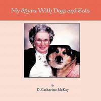 My 85yrs. with Dogs and Cats 1449085946 Book Cover