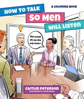 How to Talk So Old White Men Will Listen: A Coloring Book 1250276489 Book Cover