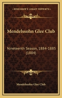 Mendelssohn Glee Club: Nineteenth Season, 1884-1885 1120682614 Book Cover