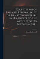 Collections of Passages Referr'd to by Dr. Henry Sacheverell in His Answer to the Articles of His Impeachment .. 1014170591 Book Cover