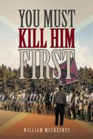 You Must Kill Him First 1640825770 Book Cover