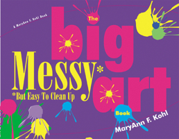 The Big Messy Art Book: But Easy to Clean Up 087659206X Book Cover