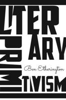 Literary Primitivism 1503602362 Book Cover