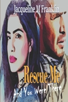 Rescue Me: And You Were There 1722134186 Book Cover