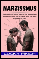 NARZISSMUS: Ein Leitfaden, Wie Man Toxische Und Narzisstische Menschen Erkennt Und Sich Nicht Mehr Von Ihnen Manipulieren Lässt (TOXISCHE KREISLÄUFE DURCHBRECHEN) (German Edition) B0FJLT4KCH Book Cover