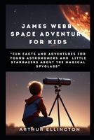 JAMES WEBB'S SPACE ADVENTURE FOR KIDS: “Fun Facts and Adventures for Young Astronomers and Little Stargazers about the Magical spyglass” B0CQDQNYDN Book Cover