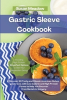 Gastric Sleeve Cookbook: Discover 50 Tasty and Classic American Dishes you Crave, with Low Calorie and High Protein Forms to Help You Recover from Bariatric Surgery 1802087184 Book Cover