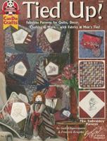 Tied Up!: Fabulous Patterns for Quilts, Decor Clothing and More with Fabric and Men's Ties 1574214683 Book Cover