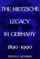 The Nietzsche Legacy in Germany: 1890 - 1990 (Weimar and Now : German Cultural Criticism, 2) 0520085558 Book Cover