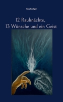 12 Rauhnächte, 13 Wünsche und ein Geist 3696388017 Book Cover